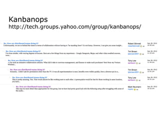 Kanbanops
http://tech.groups.yahoo.com/group/kanbanops/
 
