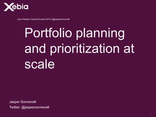 Portfolio planning
and prioritization at
scale
Jasper Sonnevelt
Twitter: @jaspersonnevelt
Lean Kanban Central Europe 2016 | @jaspersonnevelt
1
 