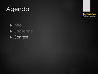 Agenda
 Intro
 Challenge
 Context
 