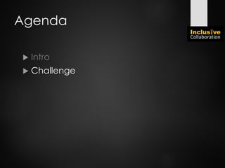 Agenda
 Intro
 Challenge
 