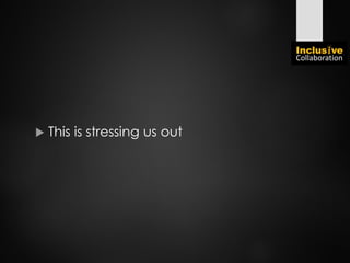  This is stressing us out
 