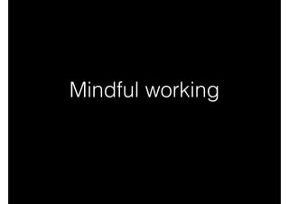 Mindful working
 