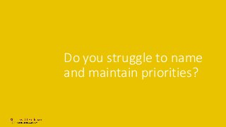 Do you struggle to name
and maintain priorities?
11/6/2019 steve@dja.com 31
 