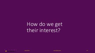 How do we get
their interest?
11/6/2019 steve@dja.com 39
 