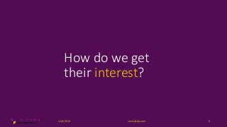 How do we get
their interest?
11/6/2019 steve@dja.com 6
 