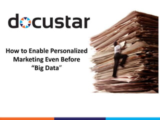 How to Enable Personalized
  Marketing Even Before
        “Big Data”
 
