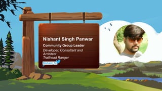 Nishant Singh Panwar
Community Group Leader
Developer, Consultant and
Architect
Trailhead Ranger
Nishant_S
P
 