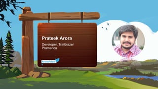 Prateek Arora
AroraPrtee
k
Developer, Trailblazer
Pramerica
 