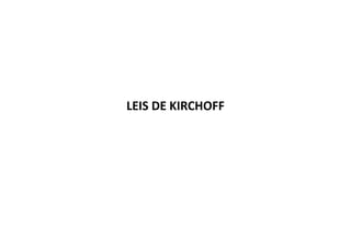 LEIS DE KIRCHOFF
 