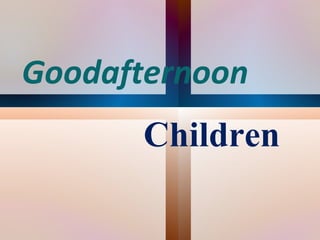 Goodafternoon  Children   