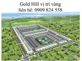 Gold Hill vị trí vàng
liên hệ: 0909 824 558
 