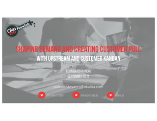 LKIN17 Shaping demand and creating customer pull with upstream and customer kanban