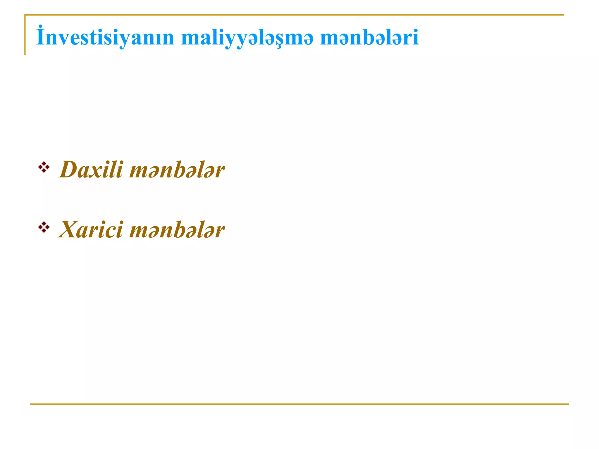 İnvestisiyanın maliyyələşmə mənbələri




   Daxili mənbələr

   Xarici mənbələr
 