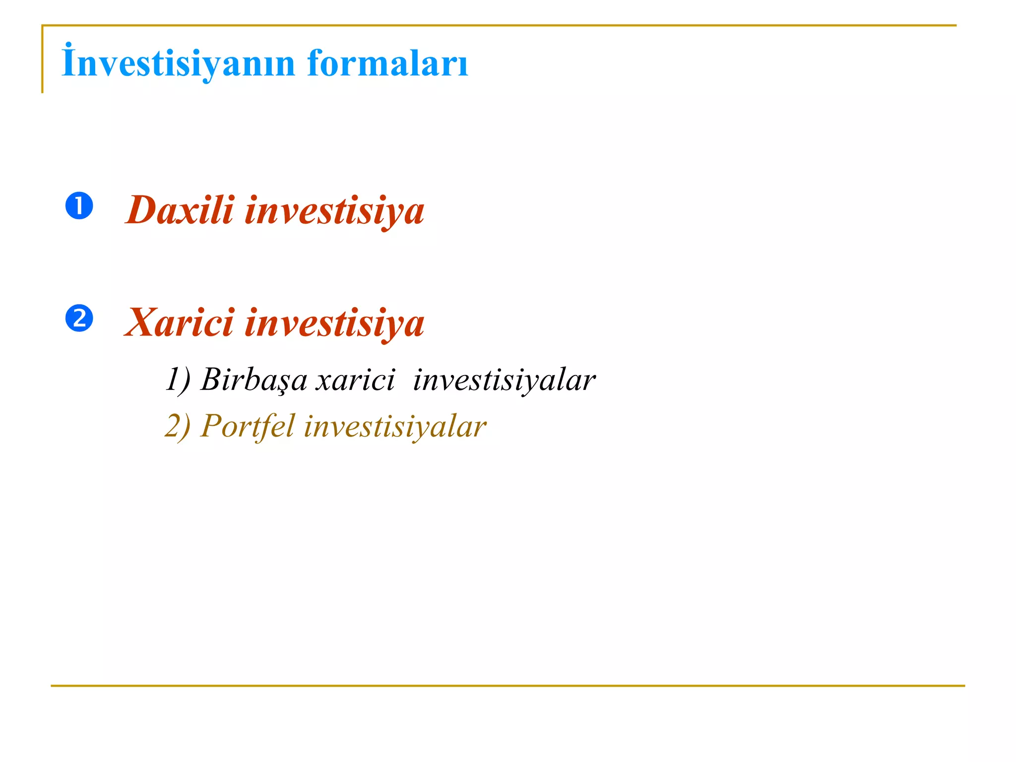 İnvestisiyanın formaları


 Daxili investisiya

 Xarici investisiya
      1) Birbaşa xarici investisiyalar
      2) Portfel investisiyalar
 