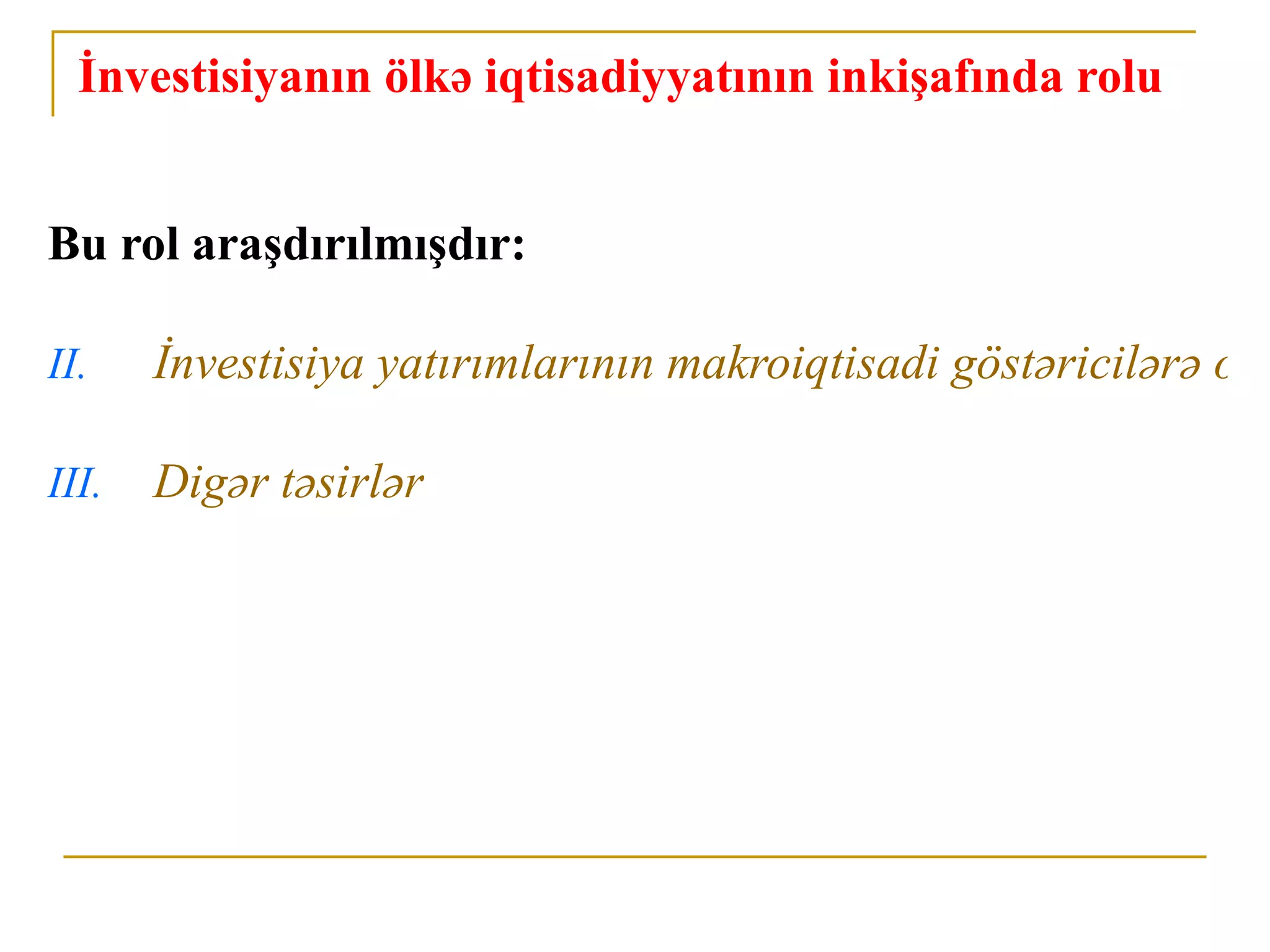İnvestisiyanın ölkə iqtisadiyyatının inkişafında rolu


Bu rol araşdırılmışdır:

II.    İnvestisiya yatırımlarının makroiqtisadi göstəricilərə ola

III.   Digər təsirlər
 