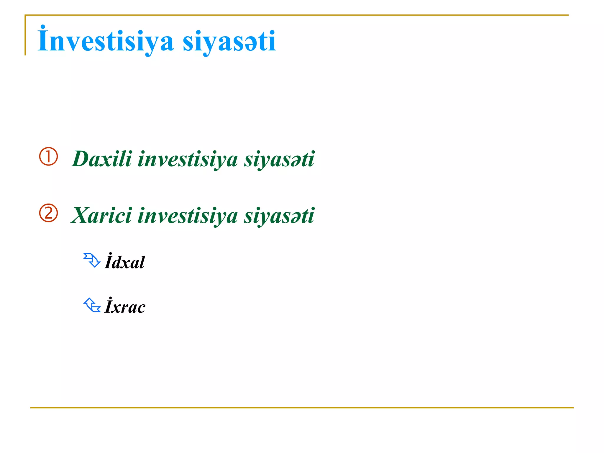İnvestisiya siyasəti


 Daxili investisiya siyasəti

 Xarici investisiya siyasəti
     İdxal

     İxrac
 