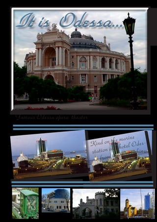 It is Odessa...



Famous Odessa opera theater


                                                  e
                                          he marin es-
                                        t
                              Kind on hotel Od
                                           d
                                 ation an      otemkin-
                              st             P
                                  from the
                               sa
                                          ir
                                skoy sta