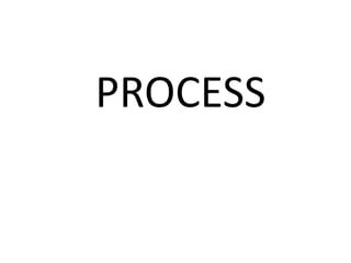        PROCESS