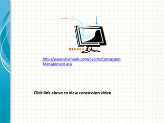 http://www.vbschools.com/health/Concussion 
Management.asp 
Click link above to view concussion video 
 