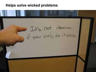 Helps solve wicked problems
 
