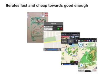 Iterates fast and cheap towards good enough
 