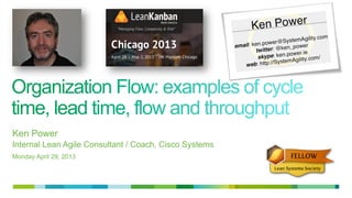 1
Ken Power
Internal Lean Agile Consultant / Coach, Cisco Systems
Monday April 29, 2013
 