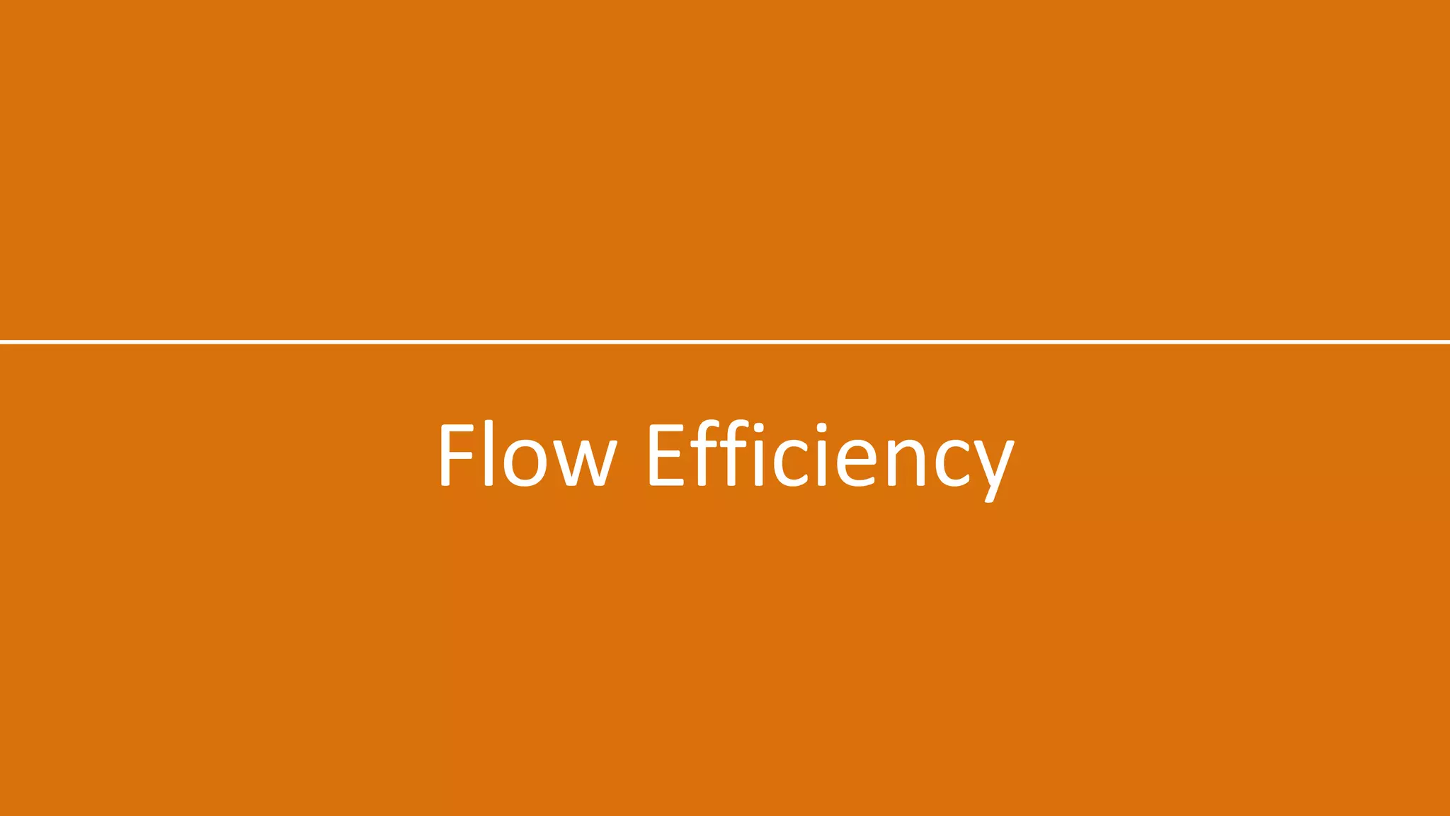 Flow Efficiency
 