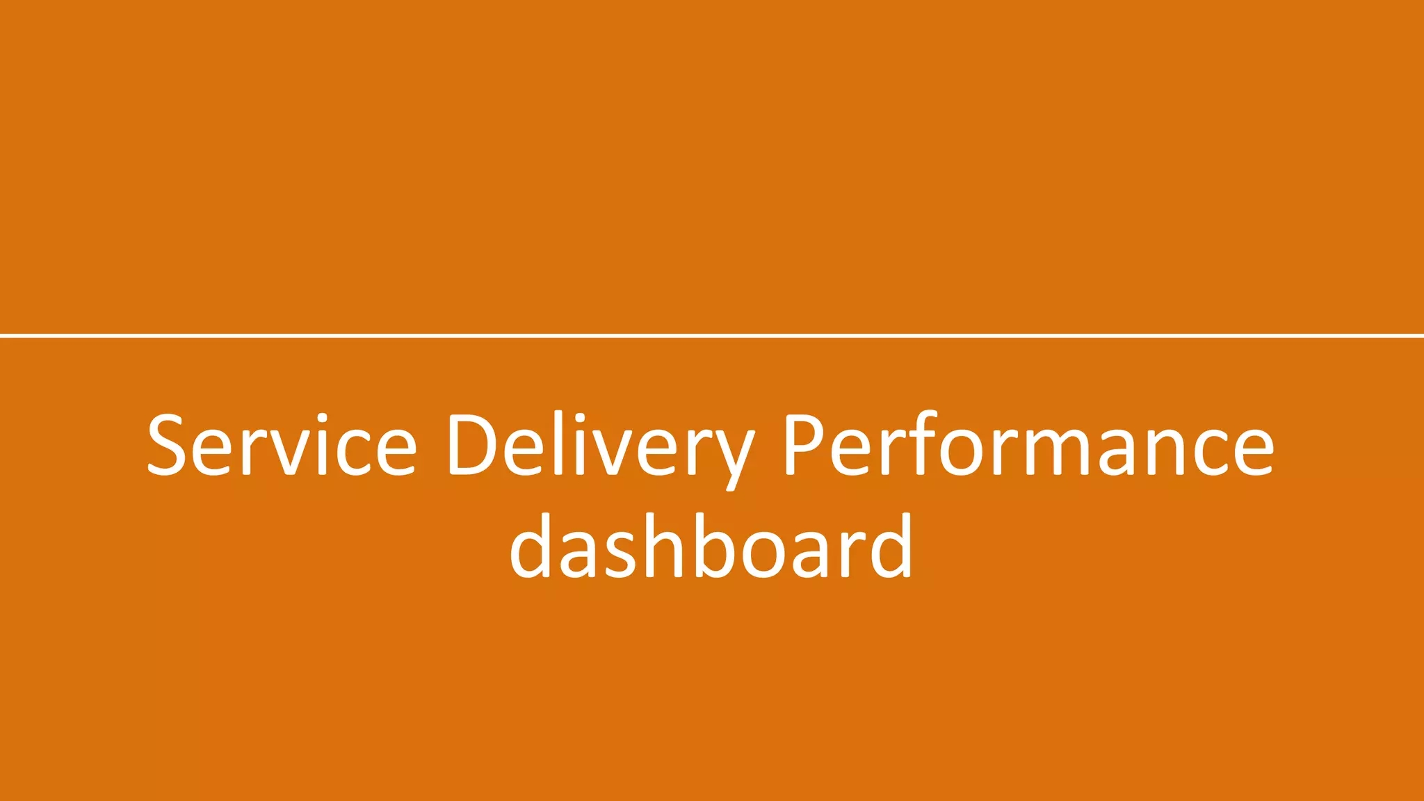 Service Delivery Performance
dashboard
 