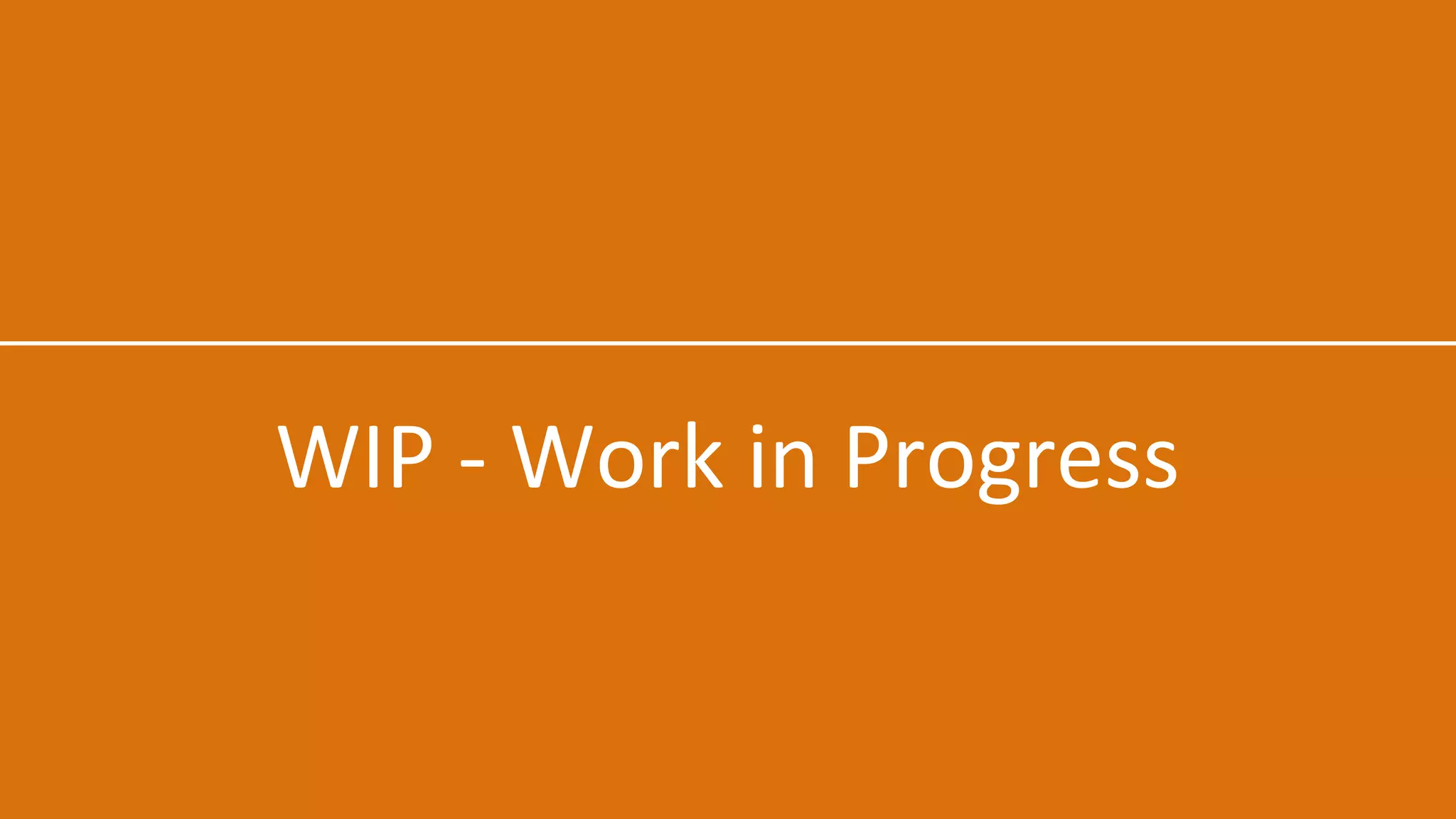 WIP - Work in Progress
 