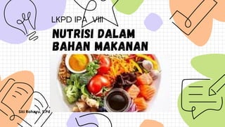 LKPD IPA VIII
NUTRISI DALAM
BAHAN MAKANAN
Siti Rohayu, S.Pd
 