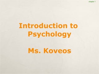Introduction to  Psychology Ms. Koveos chapter 1 