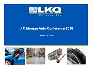 J.P. Morgan Auto Conference 2018
August 8, 2018
 