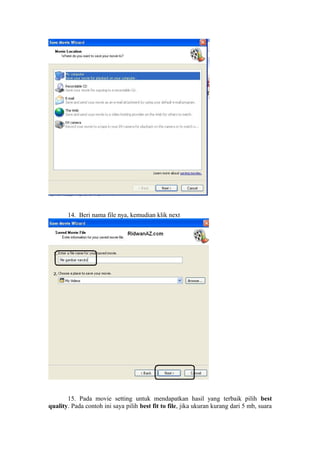 14. Beri nama file nya, kemudian klik next
15. Pada movie setting untuk mendapatkan hasil yang terbaik pilih best
quality. Pada contoh ini saya pilih best fit to file, jika ukuran kurang dari 5 mb, suara
 