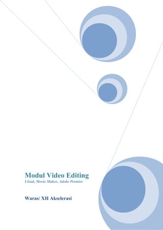 Modul Video Editing
Ulead, Movie Maker, Adobe Premier
Waras/ XII Akselerasi
 