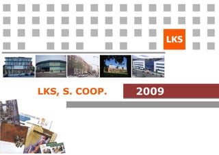 LKS, S. COOP.   2009
 