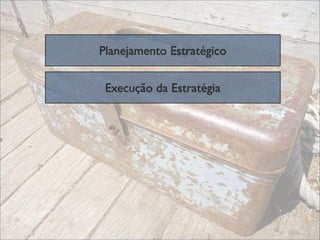 Planejamento Estratégico

 Execução da Estratégia
 