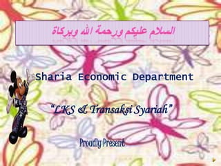 Sharia Economic Department
“LKS & Transaksi Syariah”
Proudly Present..........
 