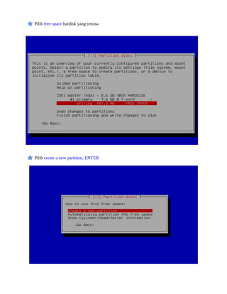 Pilih free space hardisk yang tersisa




Pilih create a new partition, ENTER
 