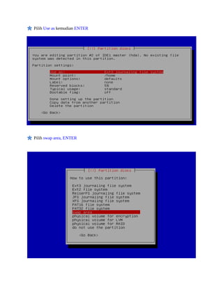 Pilih Use as kemudian ENTER




Pilih swap area, ENTER
 