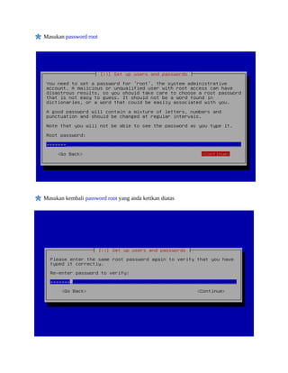 Masukan password root




Masukan kembali password root yang anda ketikan diatas
 