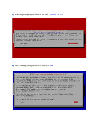 Maka tampilannya seperti dibawah ini, pilih Continue, ENTER




Pada saat tampilan seperti dibawah anda pilih NO
 