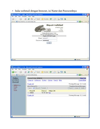 • buka webmail dengan browser, isi Name dan Passwordnya
 