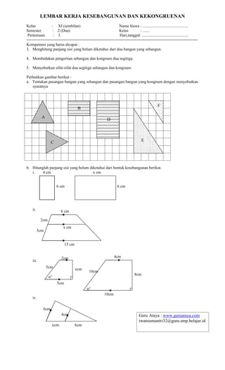 LEMBAR KERJA KESEBANGUNAN DAN KEKONGRUENAN
Kelas : XI (sembilan) Nama Siswa : ...............................................