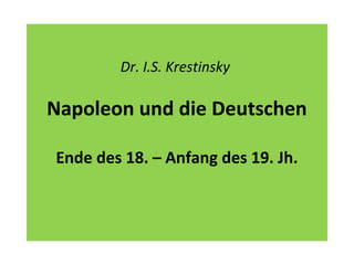 Dr. I.S. Krestinsky
Napoleon und die Deutschen
Ende des 18. – Anfang des 19. Jh.
 