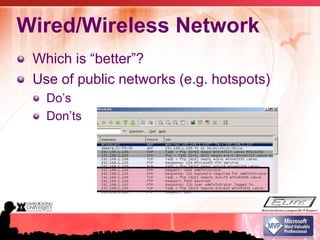 Wired/Wireless NetworkWhich is “better”?Use of public networks (e.g. hotspots)Do’s Don’ts