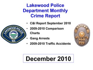 Lakewood Police Department Monthly Crime Report ,[object Object],[object Object],[object Object],[object Object],December 2010 