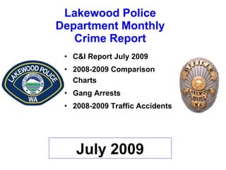 Lakewood Police Department Monthly Crime Report ,[object Object],[object Object],[object Object],[object Object],July 2009 