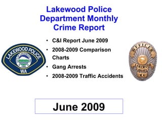 Lakewood Police Department Monthly Crime Report ,[object Object],[object Object],[object Object],[object Object],June 2009 