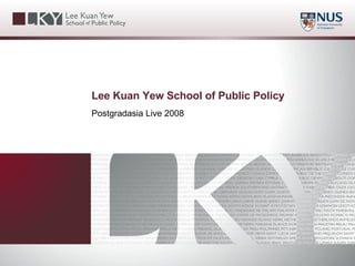 Lee Kuan Yew School of Public Policy Postgradasia Live 2008 