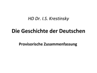 HD Dr. I.S. Krestinsky
Die Geschichte der Deutschen
Provisorische Zusammenfassung
 